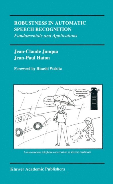 Jean-Paul Haton, Jean-Claude Junqua - Robustness in Automatic Speech Recognition, E-bok