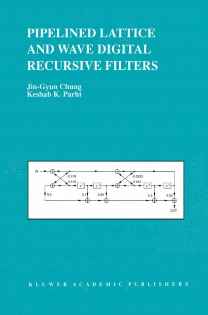 Keshab K. Parhi, Jin-Gyun Chung - Pipelined Lattice and Wave Digital Recursive Filters, E-bok