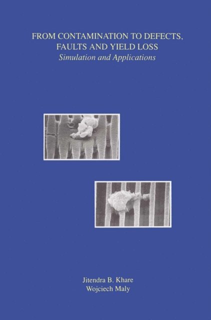 Wojciech Maly, Jitendra B. Khare - From Contamination to Defects, Faults and Yield Loss, E-bok