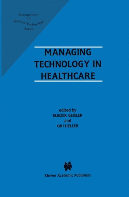 Ori Heller, Eliezer Geisler - Managing Technology in Healthcare, E-bok