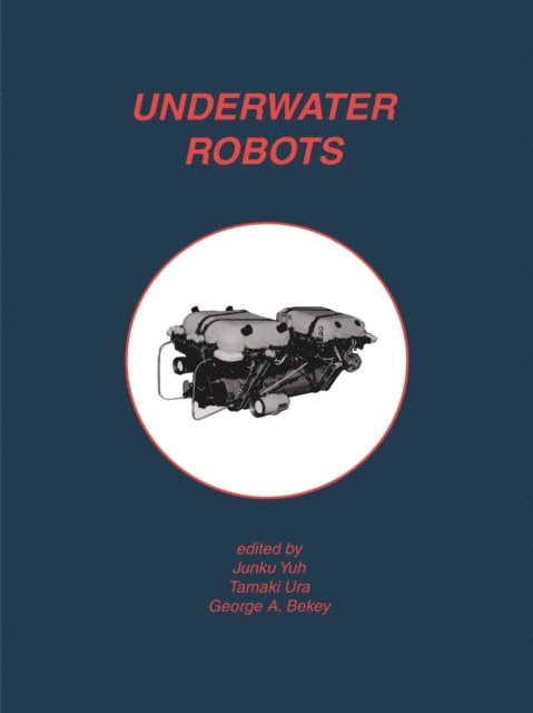 George A. Bekey, Tamaki Ura, Junku Yuh - Underwater Robots, E-bok