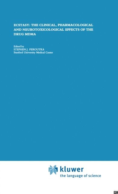 Stephen J. Peroutka - Ecstasy: The Clinical, Pharmacological and Neurotoxicological Effects of the Drug MDMA, E-bok