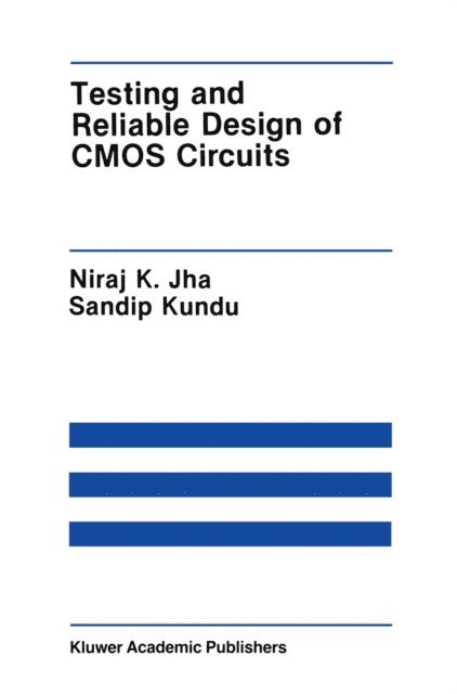 Sandip Kundu, Niraj K. Jha - Testing and Reliable Design of CMOS Circuits, E-bok
