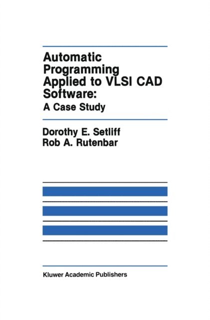 Rob A. Rutenbar, Dorothy E. Setliff - Automatic Programming Applied to VLSI CAD Software: A Case Study, E-bok