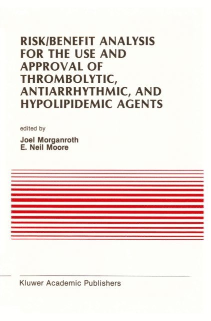 E. Neil Moore, J. Morganroth - Risk/Benefit Analysis for the Use and Approval of Thrombolytic, Antiarrhythmic, and Hypolipidemic Agents, E-bok