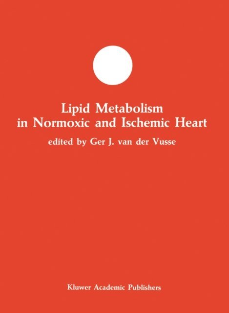Ger J. van der Vusse - Lipid Metabolism in Normoxic and Ischemic Heart, E-bok