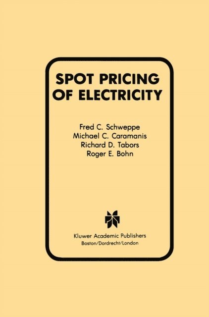 Roger E. Bohn, Richard D. Tabors, Michael C. Caramanis, Fred C. Schweppe - Spot Pricing of Electricity, E-bok
