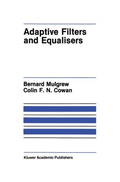 Colin F. Cowan, Bernard Mulgrew - Adaptive Filters and Equalisers, E-bok