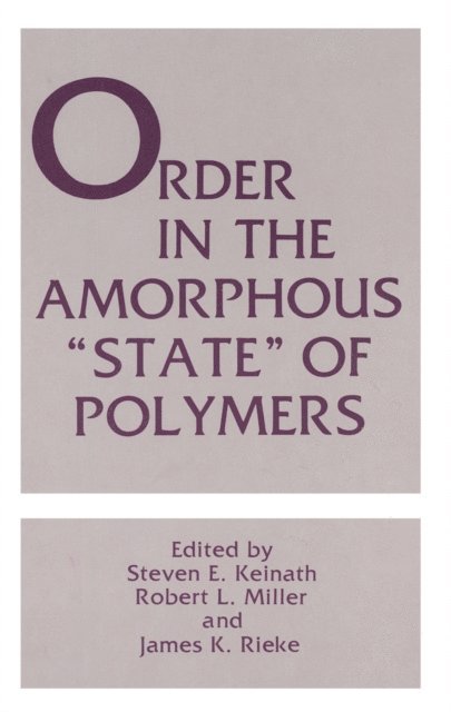 James K. Rieke, Robert L. Miller, Steven E. Keinath - Order in the Amorphous &quote;State&quote; of Polymers, E-bok