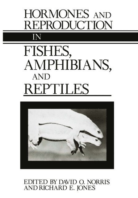 Richard E. Jones, David O. Norris - Hormones and Reproduction in Fishes, Amphibians, and Reptiles, E-bok