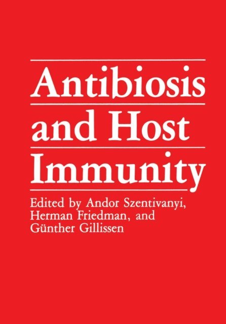 Gunther Gillissen, Herman Friedman, Andor Szentivanyi - Antibiosis and Host Immunity, E-bok