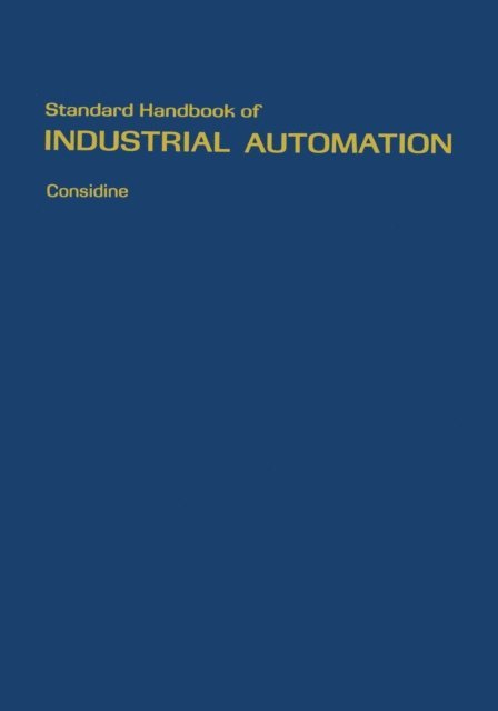 Glenn D. Considine, Douglas M. Considine - Standard Handbook of Industrial Automation, E-bok