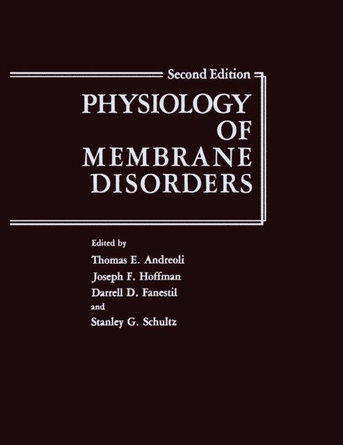 Stanley G. Schultz, Joseph F. Hoffman, Darrell D. Fanestil, Thomas E. Andreoli - Physiology of Membrane Disorders, E-bok