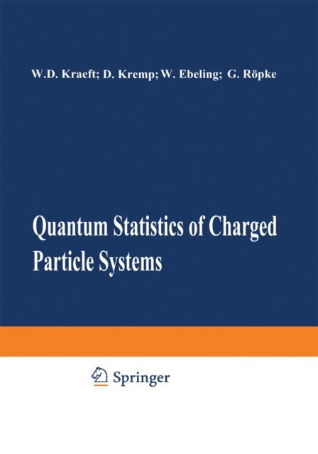 G. Ropke, W. Ebeling, D. Kremp, W.D. Kraeft - Quantum Statistics of Charged Particle Systems, E-bok