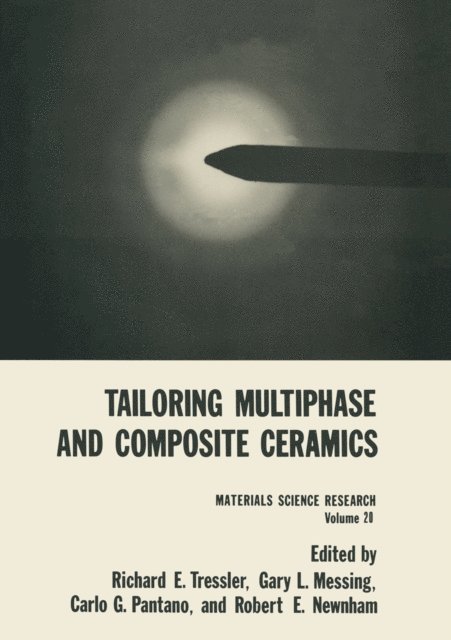 Robert E. Newnham, Carlo G. Pantano, Gary L. Messing, Richard E. Tressler - Tailoring Multiphase and Composite Ceramics, E-bok