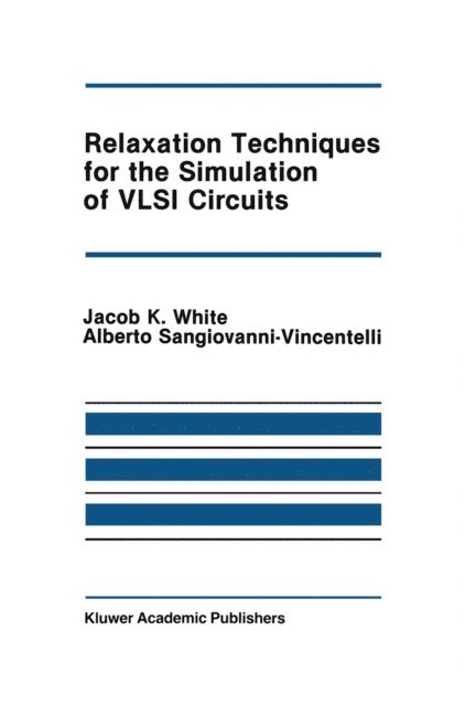 Alberto L. Sangiovanni-Vincentelli, Jacob K. White - Relaxation Techniques for the Simulation of VLSI Circuits, E-bok