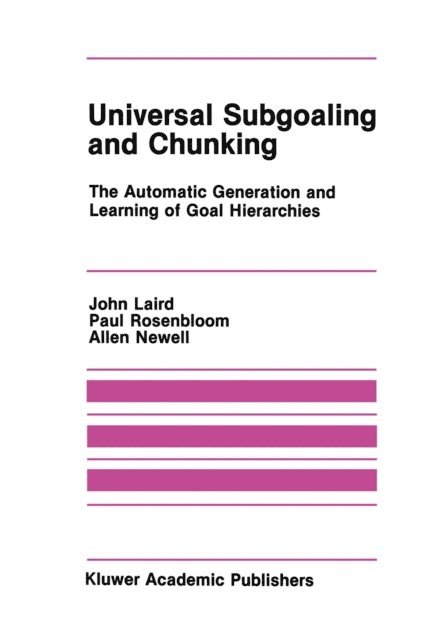Allen Newell, Paul Rosenbloom, John Laird - Universal Subgoaling and Chunking, E-bok