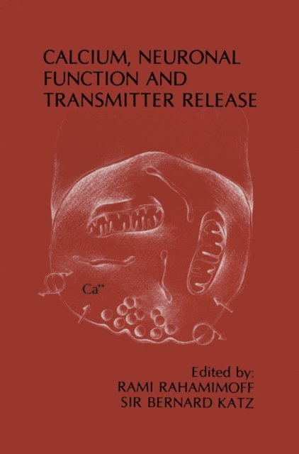 Bernard Katz, Rami Rahamimoff - Calcium, Neuronal Function and Transmitter Release, E-bok