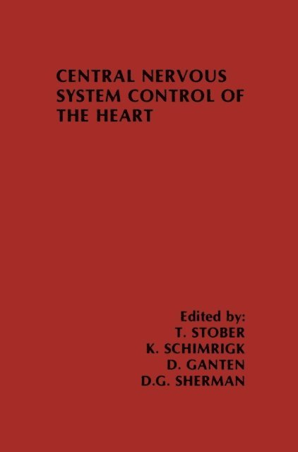 D.G. Sherman, D. Ganten, K. Schimrigk, T. Stober - Central Nervous System Control of the Heart, E-bok