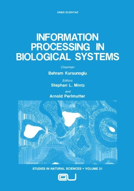 Arnold Perlmutter, Stephan L. Mintz - Information Processing in Biological Systems, E-bok