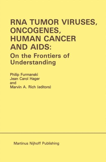 Marvin A. Rich, Jean Carol Hager, Philip Furmanski - RNA Tumor Viruses, Oncogenes, Human Cancer and AIDS: On the Frontiers of Understanding, E-bok