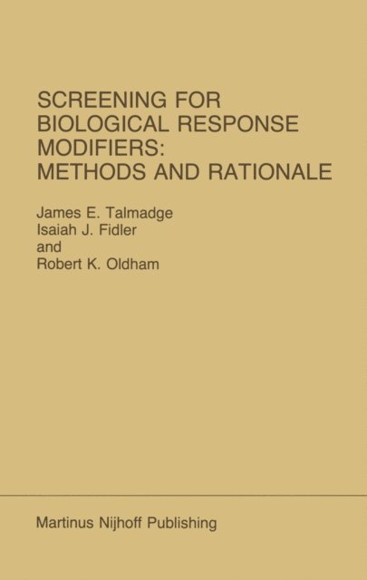 R.K. Oldham, Isaiah J. Fidler, James E. Talmadge - Screening for Biological Response Modifiers: Methods and Rationale, E-bok