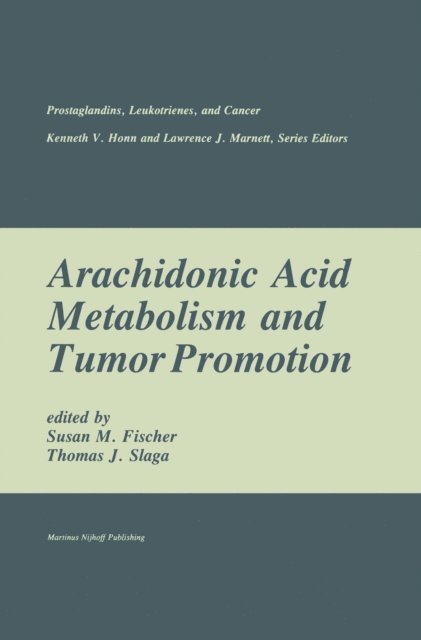 Thomas J. Slaga, Susan M. Fischer - Arachidonic Acid Metabolism and Tumor Promotion, E-bok