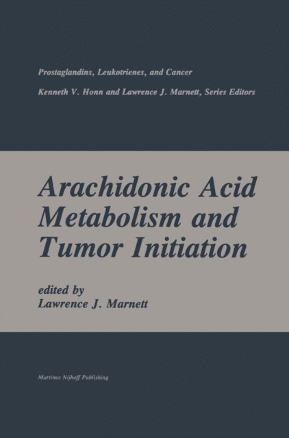 Lawrence J. Marnett - Arachidonic Acid Metabolism and Tumor Initiation, E-bok