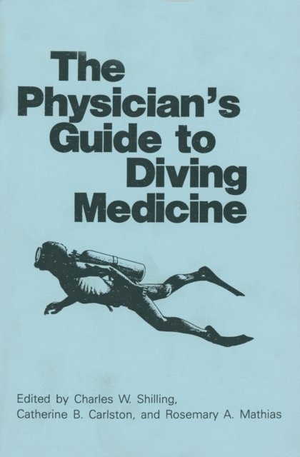 C.W. Shilling, R.A. Mathias, C.B. Carlston - Physician's Guide to Diving Medicine, E-bok