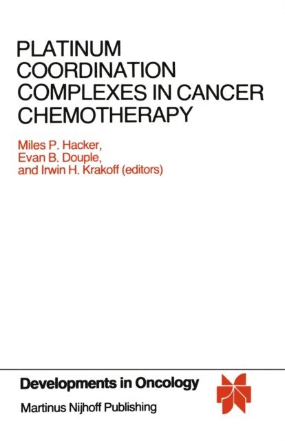 Irwin H. Krakoff, Evan B. Douple, Miles P. Hacker - Platinum Coordination Complexes in Cancer Chemotherapy, E-bok