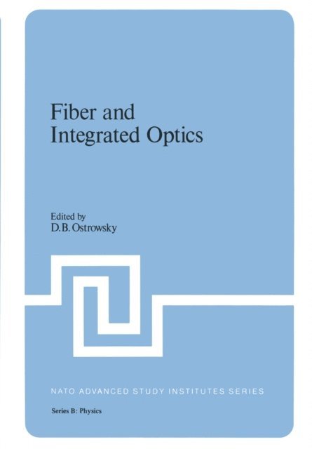 D.B. Ostrowsky - Fiber and Integrated Optics, E-bok
