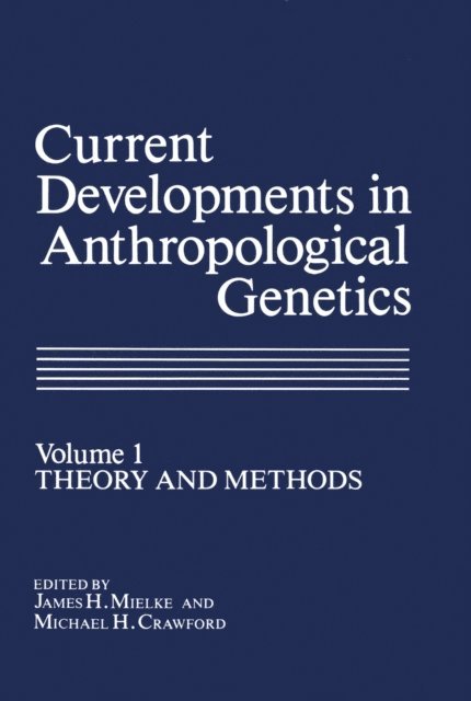 James H. Mielke - Current Developments in Anthropological Genetics, E-bok