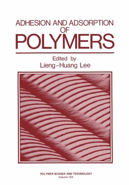 Lieng-Huang Lee - Adhesion and Adsorption of Polymers, E-bok