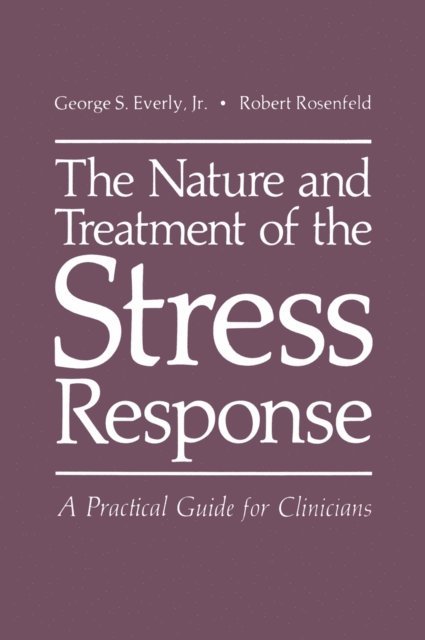 R. Rosenfeld, George S. Everly Jr. - Nature and Treatment of the Stress Response, E-bok