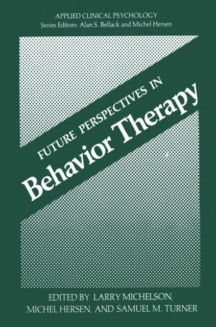 Samuel M. Turner, Michel Hersen, Larry Michelson - Future Perspectives in Behavior Therapy, E-bok