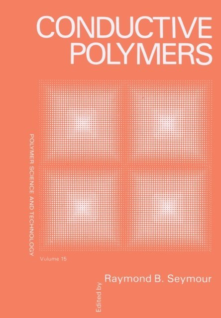 Raymond B. Seymour - Conductive Polymers, E-bok