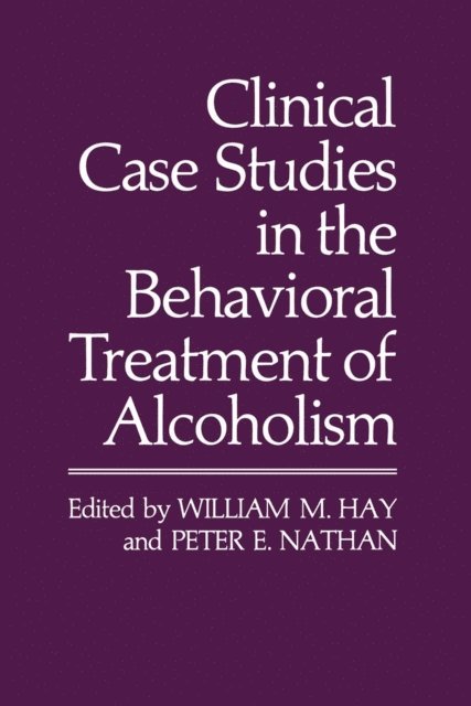 Peter E. Nathan, William M. Hay - Clinical Case Studies in the Behavioral Treatment of Alcoholism, E-bok