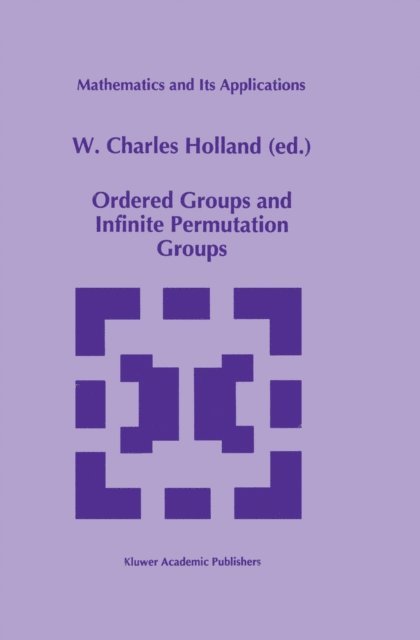 W.C. Holland - Ordered Groups and Infinite Permutation Groups, E-bok