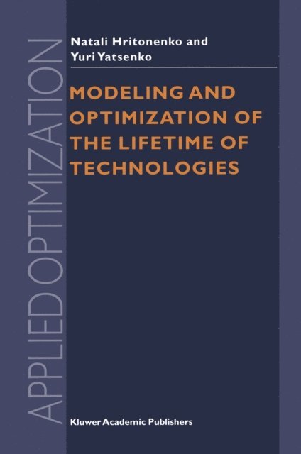 Yuri P. Yatsenko, N.V. Hritonenko - Modeling and Optimization of the Lifetime of Technologies, E-bok