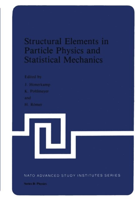 H. Romer, K. Pohlmeyer, J. Hoonerkamp - Structural Elements in Particle Physics and Statistical Mechanics, E-bok