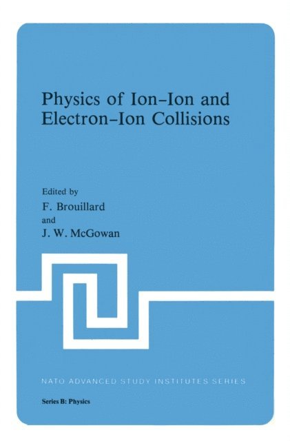 J. W. McGowan, F. Brouillard - Physics of Ion-Ion and Electron-Ion Collisions, E-bok