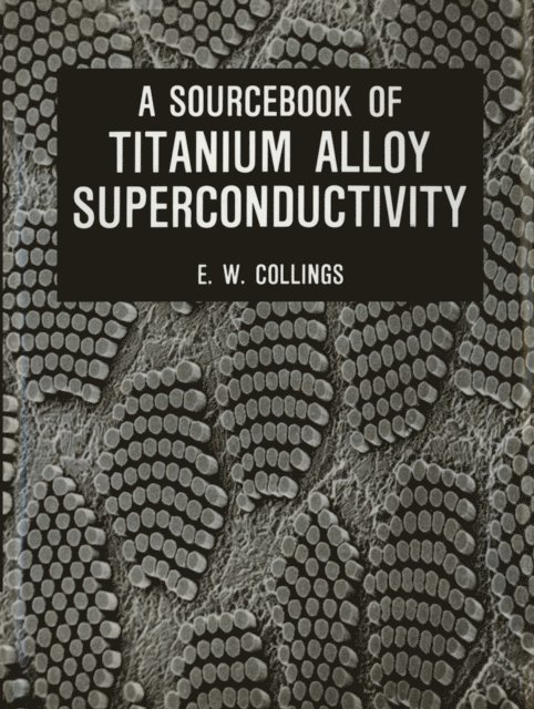 E.W. Collings - Sourcebook of Titanium Alloy Superconductivity, E-bok