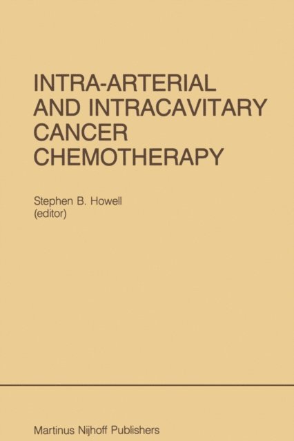 Stephen B. Howell - Intra-Arterial and Intracavitary Cancer Chemotherapy, E-bok