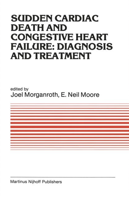 E. Neil Moore, J. Morganroth - Sudden Cardiac Death and Congestive Heart Failure: Diagnosis and Treatment, E-bok