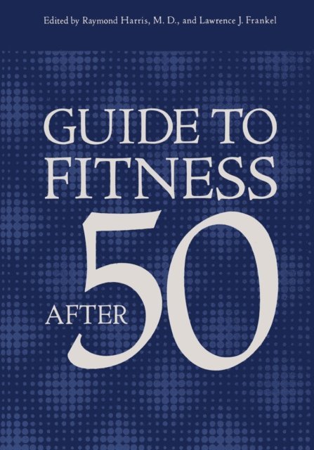 R. Harris, L.J. Frankel - Guide to Fitness After Fifty, E-bok
