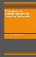 E-Manufacturing: Business Paradigms and Supporting Technologies