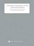 Chemical Anatomy of the Zebrafish Retina