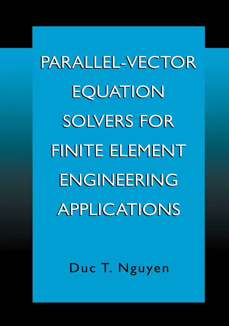 Duc Thai Nguyen - Parallel-Vector Equation Solvers for Finite Element Engineering Applications, Häftad. Tillgänglighet: Lägg i varukorg