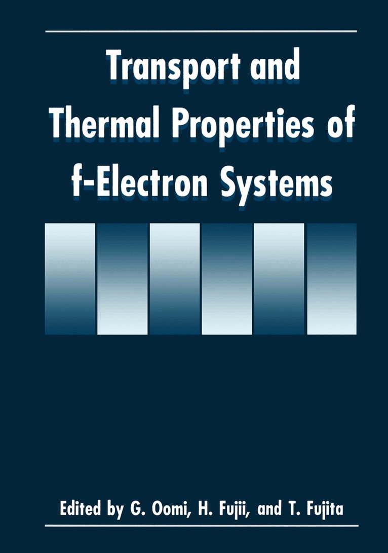 H. Fujii, T. Fujita, G. Oomi - Transport and Thermal Properties of f-Electron Systems, Häftad