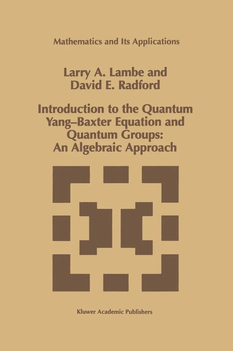 L.A. Lambe, D.E. Radford - Introduction to the Quantum Yang-Baxter Equation and Quantum Groups: An Algebraic Approach, Häftad. Tillgänglighet: Lägg i varukorg
